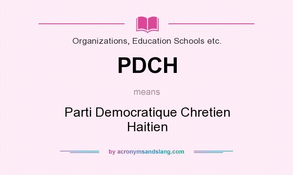 What does PDCH mean? It stands for Parti Democratique Chretien Haitien