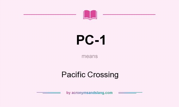 What does PC-1 mean? It stands for Pacific Crossing