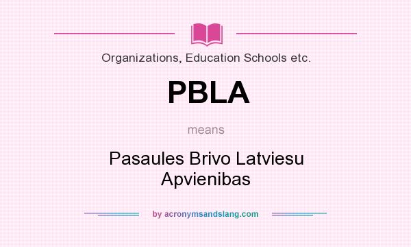 What does PBLA mean? It stands for Pasaules Brivo Latviesu Apvienibas