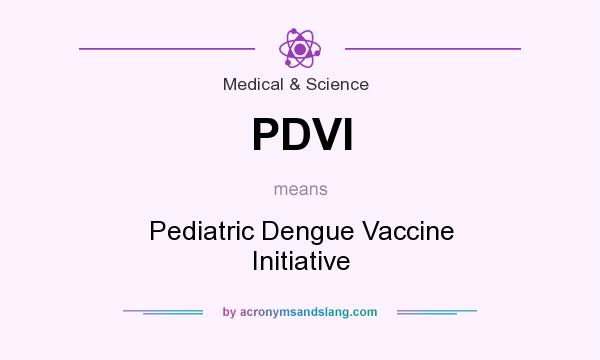 What does PDVI mean? It stands for Pediatric Dengue Vaccine Initiative