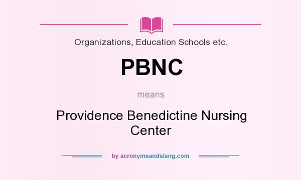 What does PBNC mean? It stands for Providence Benedictine Nursing Center
