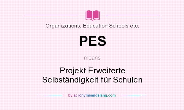 What does PES mean? It stands for Projekt Erweiterte Selbständigkeit für Schulen