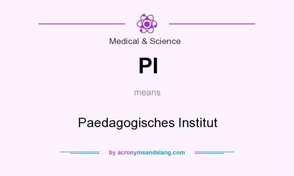 What does PI mean? It stands for Paedagogisches Institut