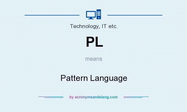 What does PL mean? It stands for Pattern Language