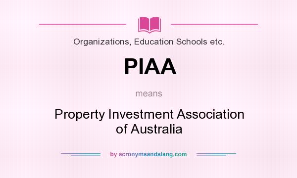 What does PIAA mean? It stands for Property Investment Association of Australia