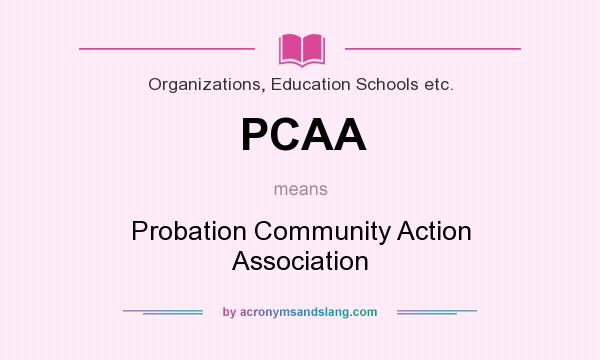 What does PCAA mean? It stands for Probation Community Action Association