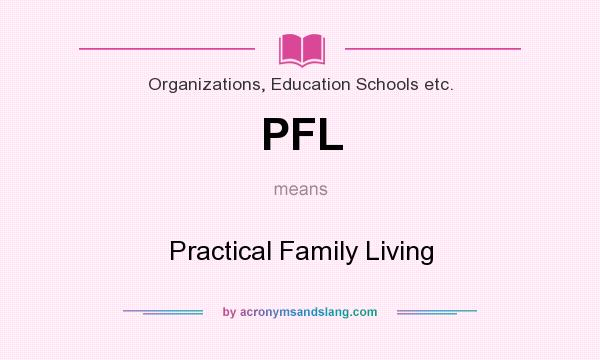 What does PFL mean? It stands for Practical Family Living