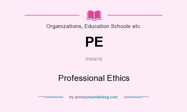 What does PE mean? It stands for Professional Ethics
