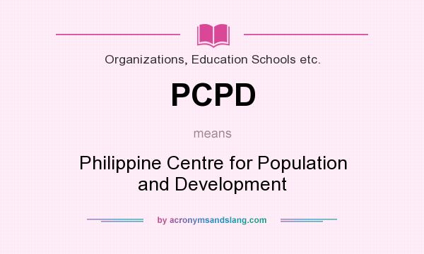 What does PCPD mean? It stands for Philippine Centre for Population and Development