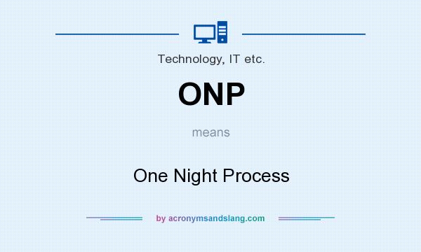 What does ONP mean? It stands for One Night Process