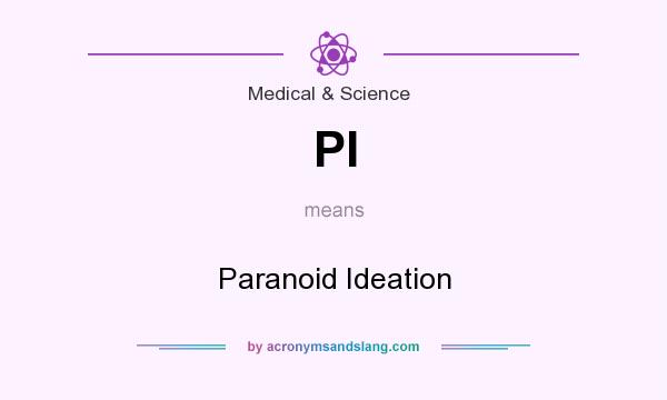 What does PI mean? It stands for Paranoid Ideation