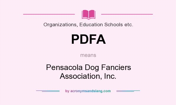 What does PDFA mean? It stands for Pensacola Dog Fanciers Association, Inc.
