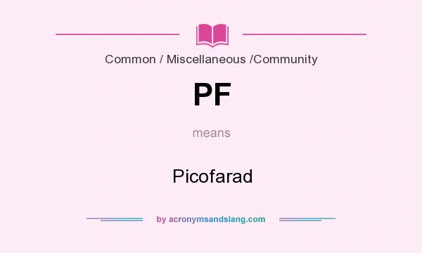 What does PF mean? It stands for Picofarad