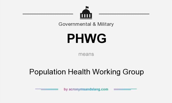 What does PHWG mean? It stands for Population Health Working Group