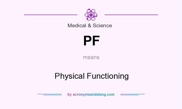 What does PF mean? It stands for Physical Functioning