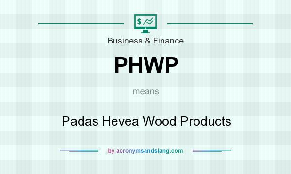 What does PHWP mean? It stands for Padas Hevea Wood Products