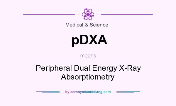 What does pDXA mean? It stands for Peripheral Dual Energy X-Ray Absorptiometry