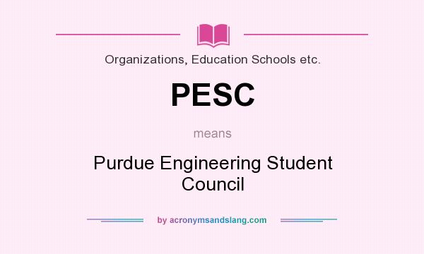 What does PESC mean? It stands for Purdue Engineering Student Council
