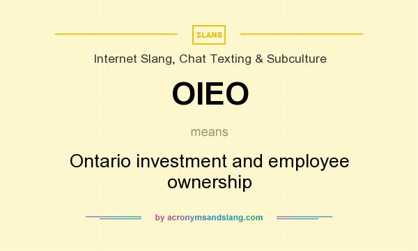 What does OIEO mean? It stands for Ontario investment and employee ownership