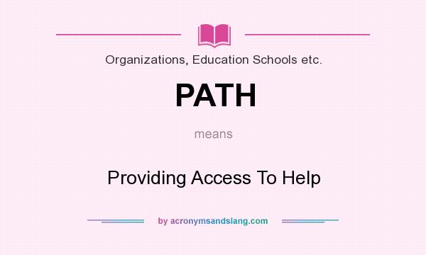 What does PATH mean? It stands for Providing Access To Help