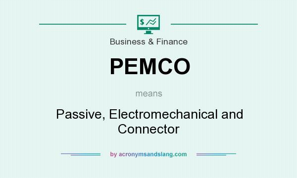 What does PEMCO mean? It stands for Passive, Electromechanical and Connector