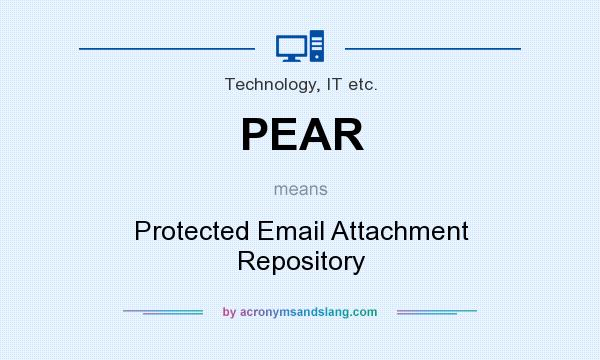 What does PEAR mean? It stands for Protected Email Attachment Repository