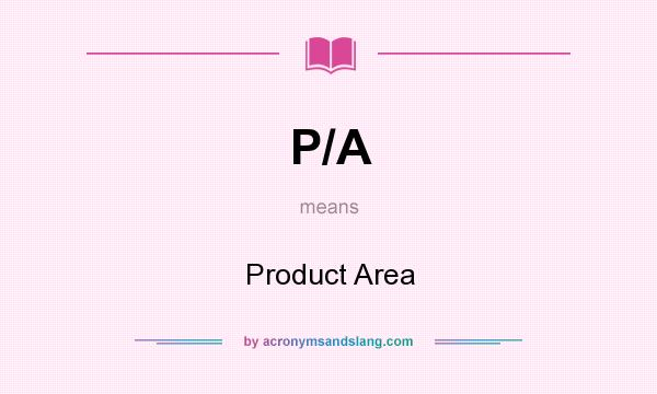 What does P/A mean? It stands for Product Area