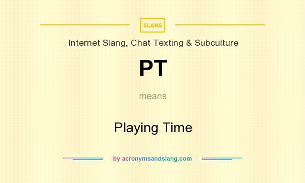 What does PT mean? It stands for Playing Time