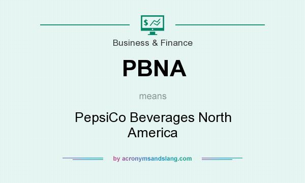 What does PBNA mean? It stands for PepsiCo Beverages North America