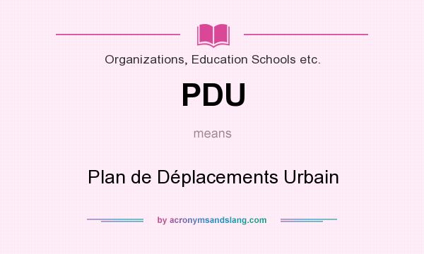 What does PDU mean? It stands for Plan de Déplacements Urbain