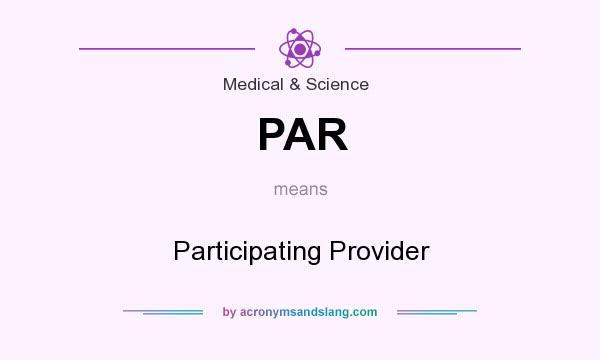 What does PAR mean? It stands for Participating Provider