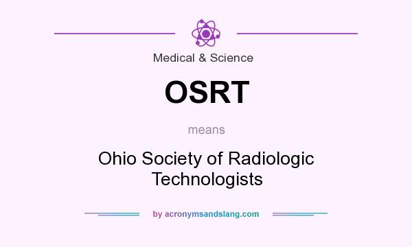What does OSRT mean? It stands for Ohio Society of Radiologic Technologists