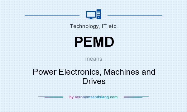 What does PEMD mean? It stands for Power Electronics, Machines and Drives