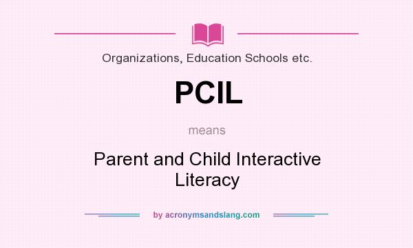 What does PCIL mean? It stands for Parent and Child Interactive Literacy