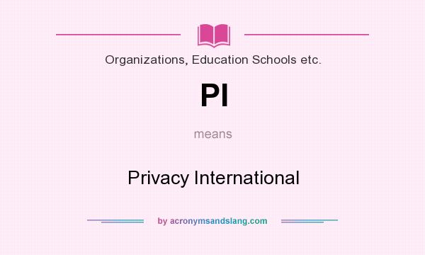 What does PI mean? It stands for Privacy International