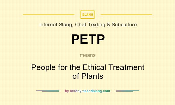 What does PETP mean? It stands for People for the Ethical Treatment of Plants