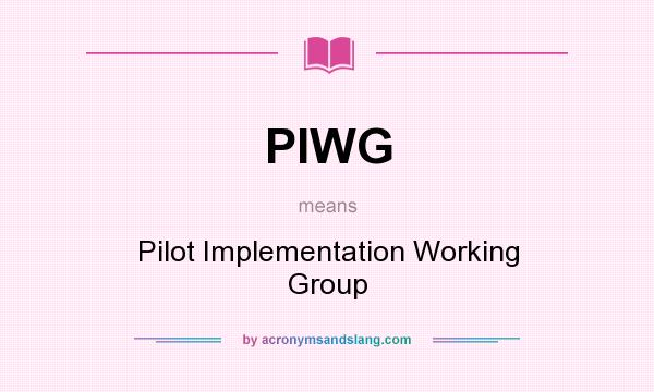 What does PIWG mean? It stands for Pilot Implementation Working Group