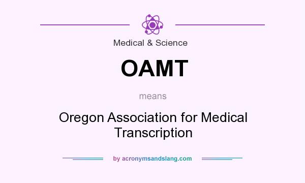 What does OAMT mean? It stands for Oregon Association for Medical Transcription