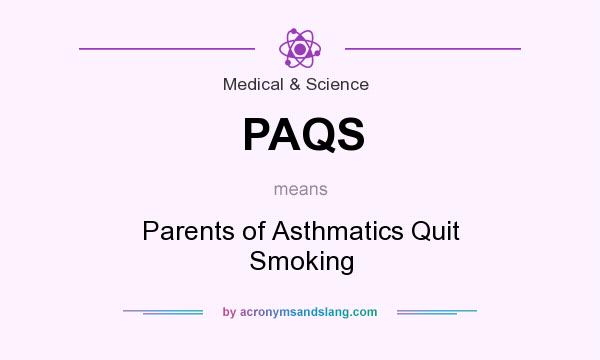 What does PAQS mean? It stands for Parents of Asthmatics Quit Smoking
