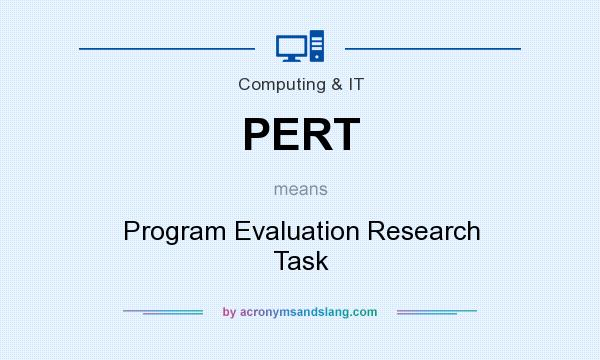What does PERT mean? It stands for Program Evaluation Research Task