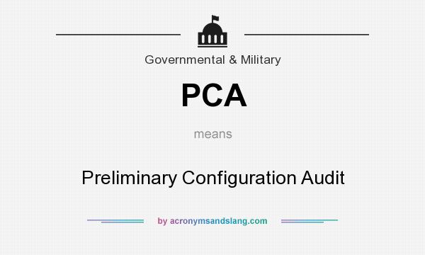 What does PCA mean? It stands for Preliminary Configuration Audit