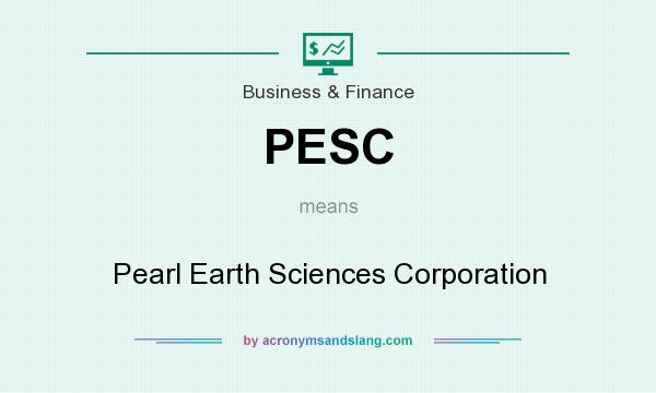 What does PESC mean? It stands for Pearl Earth Sciences Corporation