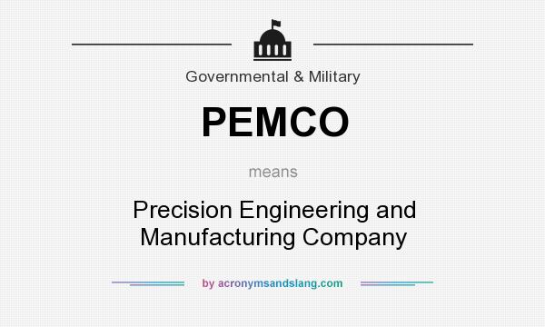 What does PEMCO mean? It stands for Precision Engineering and Manufacturing Company