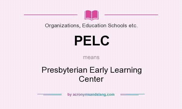 What does PELC mean? It stands for Presbyterian Early Learning Center