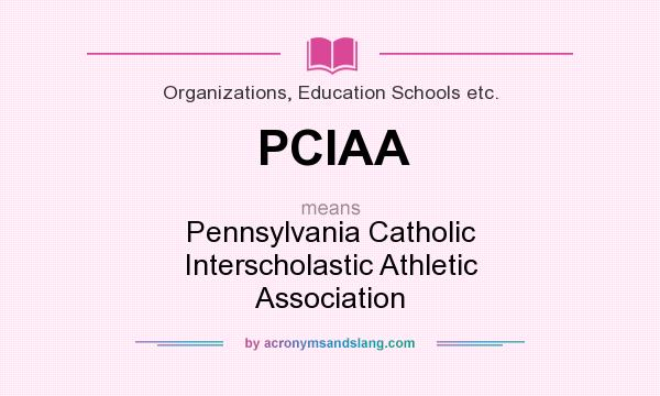 What does PCIAA mean? It stands for Pennsylvania Catholic Interscholastic Athletic Association