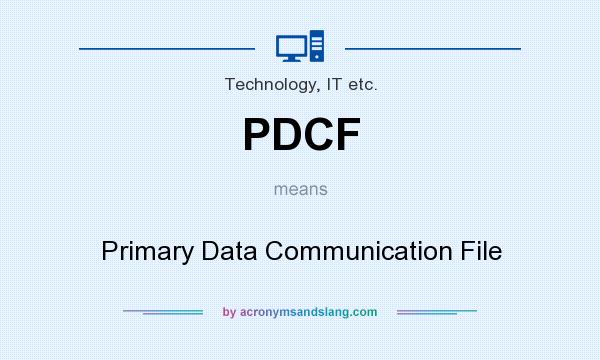 What does PDCF mean? It stands for Primary Data Communication File