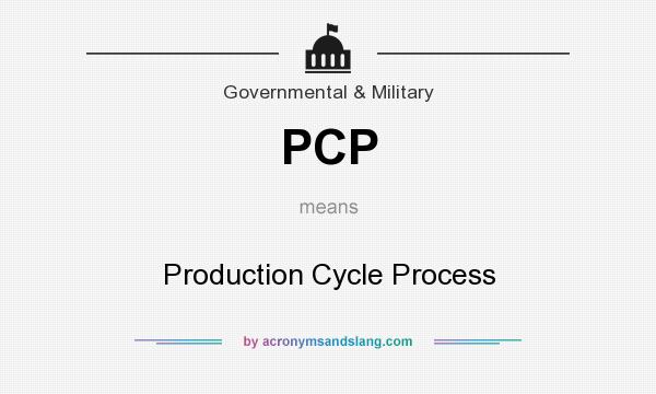 What does PCP mean? It stands for Production Cycle Process