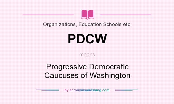 What does PDCW mean? It stands for Progressive Democratic Caucuses of Washington