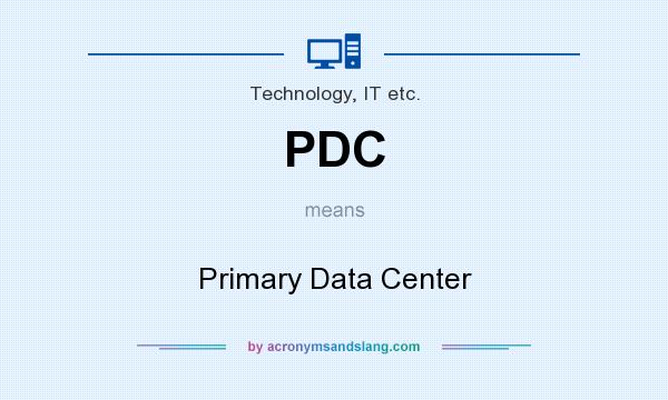 What does PDC mean? It stands for Primary Data Center