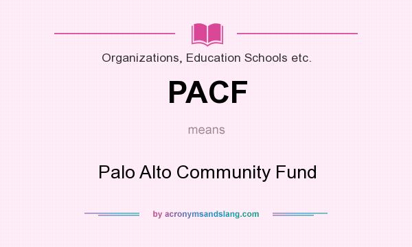 What does PACF mean? It stands for Palo Alto Community Fund